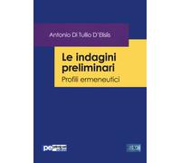Le indagini preliminari. Profili ermeneutici - [Primiceri Editore]