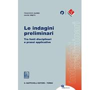 Le indagini preliminari. Tra fonti disciplinari e prassi applicative