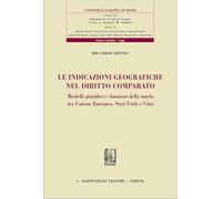 Le indicazioni geografiche nel diritto comparato. Modelli giuridici e funzioni della tutela tra Unione Europea, Stati Uniti e Cina