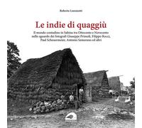 Le indie di quaggiù. Il mondo contadino in Sabina tra Ottocento e Novecento ne
