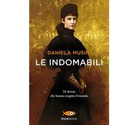 Le indomabili. 33 donne che hanno stupito il mondo