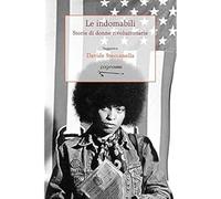 Le indomabili. Storie di donne rivoluzionarie