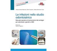 Le infezioni nello studio odontoiatrico. Manuale operativo di prevenzione del contagio per odontoiatri, igienisti e ASO