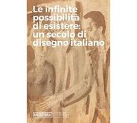 Le infinite possibilità di esistere: un secolo di disegno italiano