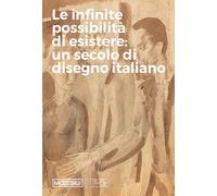 Le infinite possibilità di esistere: un secolo di disegno italiano - Bruci...