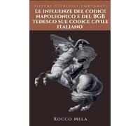 Le Influenze del Codice Napoleonico e del BGB Tedesco sul Codice Civile Italiano: Sistemi Giuridici Comparati