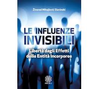 Libri Mihajlovic Slavinski Zivorad - Le Influenze Invisibili. Liberta Dagli Effe