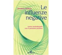 Le influenze negative. Come neutralizzarle con il pensiero positivo