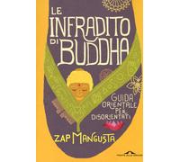 Le infradito di Buddha. Guida orientale per disorientati - Mangusta Zap