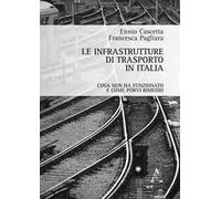 Le infrastrutture di trasporto in Italia. Cosa non ha funzionato e come porvi rimedio