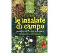 Le insalate di campo. Raccolte sul monte Amiata in Toscana - Bonelli Giorg...