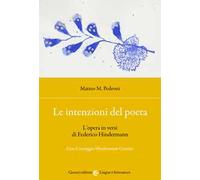Le intenzioni del poeta. L'opera in versi di Federico Hindermann. Con il carteggio Hindermann-Contini
