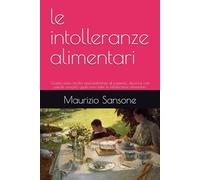 le intolleranze alimentari: Questo testo, rivolto essenzialmente al paziente, descrive con parole semplici quali sono tutte le intolleranze alimentari.