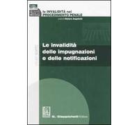 Le invalidità nel procedimento penale. Vol. 4: Le invalidità delle impugnazioni e delle notificazioni