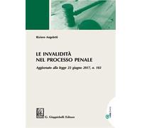 Le invalidità nel processo penale. Aggiornato alla legge 23 giugno 2017, n. 103