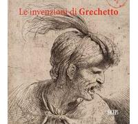 Le invenzioni del Grechetto. Catalogo della mostra (Torino, 22 giugno 2017-21 gennaio 2018). Ediz. illustrata