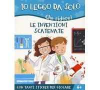 Le invenzioni scatenate. Che ridere! Con adesivi. Ediz. a colori