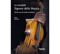 Libri Anna Rollando - Le Invisibili E Appassionate Signore Della Musica. Storie