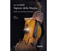 Le invisibili e appassionate Signore della Musica. Storie vere di artiste di talento