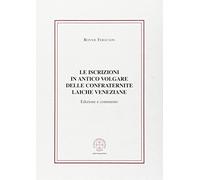 Le iscrizioni in antico volgare delle confraternite laiche veneziane