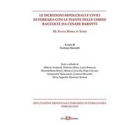 Le iscrizioni sepolcrali e civili di Ferrara con le piante delle chiese raccolte da Cesare Barotti. Vol. 3: Santa Maria in Vado.