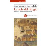 Le isole del rifugio. Venezia prima di Venezia - 2024 - Laterza