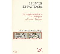 Le isole di fantasia. Un viaggio immaginario di Lord Byron in Corsica e Sardegna