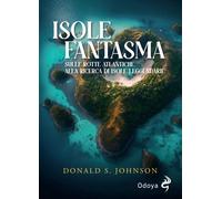 Le isole fantasma. Sulle rotte atlantiche alla ricerca di isole leggendari...
