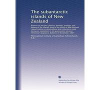 Le isole subantartiche della Nuova Zelanda: Rapporti sulla geo-fisica, geologia, zoologia e botanica delle isole che si trovano a sud della Nuova Zelanda, ... (Capitano J. Bollons) nel novembre 1907