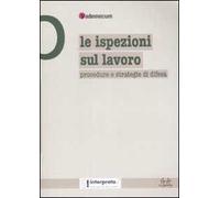 Le ispezioni sul lavoro. Procedure e strategie di difesa
