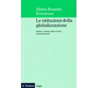 Le istituzioni della globalizzazione. Diritto e diritti nella società transnazionale