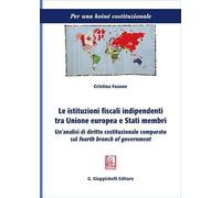 Le istituzioni fiscali indipendenti tra Unione europea e Stati membri. Un'analisi di diritto costituzionale comparato sul «fourth branch of government»