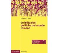 Le istituzioni politiche del mondo romano. Nuova ediz.