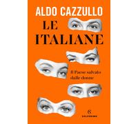 Le italiane. Il Paese salvato dalle donne - Cazzullo Aldo