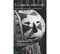 Le jaguar apprivoisé: Essais d’ethnologie amazonienne