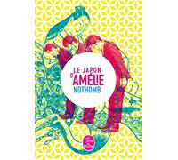 Le japon d'amelie nothomb: Stupeur et tremblements ; Métaphysique des tubes ; Ni d'Eve ni d'Adam ; Les Myrtilles ; La nostalgie heureuse