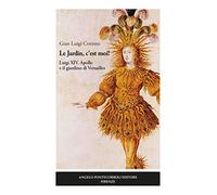 Le Jardin, c'est moi! Luigi XIV, Apollo e il giardino di Versailles