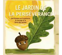 Le Jardin de la Persévérance: Une histoire sur la patience, le courage et la force des racines