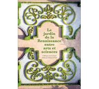 Le jardin de la reinassance entre arts et sciences. Colloque international Château d'Ainay-le-Viel