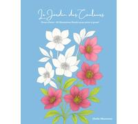 Le Jardin des Couleurs: Fleurs d’hiver : 30 illustrations florales pour petits et grands