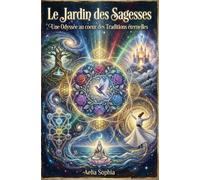 Le jardin des Sagesses: Une Odyssée au cœur des Traditions éternelles