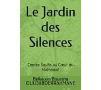 Le Jardin des Silences: Contes Soufis au Cœur du Mathnawî