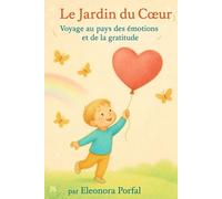 Le Jardin du Coeur: Voyage au pays des émotions et de la gratitude