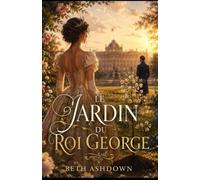 Le Jardin du Roi George: Un amour qui prit racine dans l’ombre