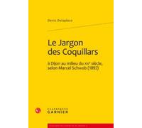 Le Jargon Des Coquillards a Dijon Au Milieu Du Xve Siecle, Selon Marcel Schwob 1892