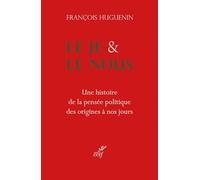Le je et le nous: Une histoire de la pensée politique, des origines à nos jours