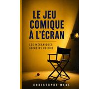 Le jeu comique à l'écran: Les mécaniques secrètes du rire