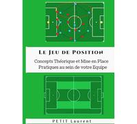 Le jeu de position : Concepts Théorique et Mise en place pratiques au sein de votre équipe: Bonus : le Livre Audio inclus dans l'achat du livre