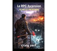 Le jeu de rôle Ascension - Tome 3 : ÉCHELLE PROFONDE: Une aventure LitRPG apocalyptique et réaliste où survivent des monstres, des factions et un pouvoir durement acquis