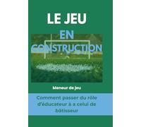 Le Jeu en construction: Comment éveiller la conscience du joueur et bâtir les fondations du jeu